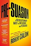 Presuasion A Revolutionary Way To Influence And Persuade