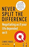 Never Split The Difference Negotiating As If Your Life Depended On It