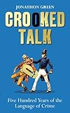 Crooked Talk: Five Hundred Years of the Language of Crime
