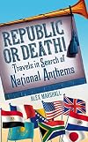 Republic or Death!: Travels in Search of National Anthems