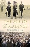 The Age of Decadence: Britain 1880 to 1914