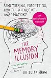 The Memory Illusion: Why You May Not Be Who You Think You Are