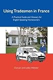 Using Tradesmen In France A Practical Guide And Glossary For Englishspeaking Homeowners