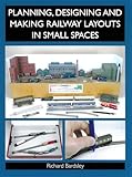 Planning Designing And Making Railway Layouts In Small Spaces