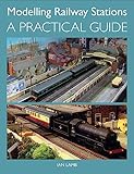 Modelling Railway Stations A Practical Guide