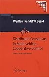 Distributed Consensus in Multi-vehicle Cooperative Control: Theory and Applications (Communications and Control Engineering)