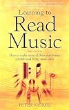 Learning To Read Music : How to make sense of those mysterious symbols and bring music alive