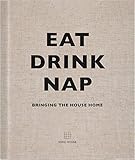 Eat Drink Nap: Bringing the House Home
