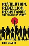 Revolution, Rebellion, Resistance: The Power of Story
