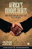 Africas Odious Debts How Foreign Loans And Capital Flight Bled A Continent
