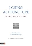 I Ching Acupuncture The Balance Method Clinical Applications Of The Ba Gua And I Ching