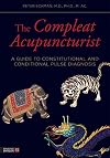The Compleat Acupuncturist: A Guide to Constitutional and Conditional Pulse Diagnosis