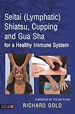 Seitai Lymphatic Shiatsu Cupping And Gua Sha For A Healthy Immune System