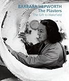 Barbara Hepworth: The Plasters: The Gift to Wakefield