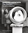 Barbara Hepworth: The Plasters: The Gift to Wakefield