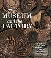 The Museum and the Factory: The V&A, Elkington and the Electrical Revolution (V&A 19th-Century Series)