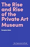 The Rise and Rise of the Private Art Museum (Hot Topics in the Art World)