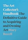 The Art Collector's Handbook: The Definitive Guide to Acquiring and Owning Art
