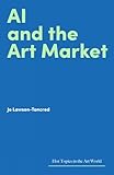AI and the Art Market (Hot Topics in the Art World)