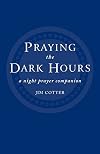 Praying the Dark Hours: A Night Prayer Companion