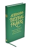 Alternative Pastoral Prayers Liturgies And Blessings For Health And Healing Beginnings And Endings