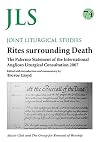 Rites Surrounding Death: The Palermon Statement of the International Anglican Liturgical Consultation 2007 (Joint Liturgical Studies)