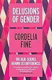 Delusions Of Gender The Real Science Behind Sex Differences