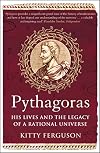 Pythagoras: His Lives and the Legacy of a Rational Universe