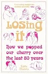 Losing It: How We Popped Our Cherry Over the Last 80 Years