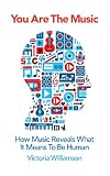 You Are the Music: How Music Reveals What it Means to be Human
