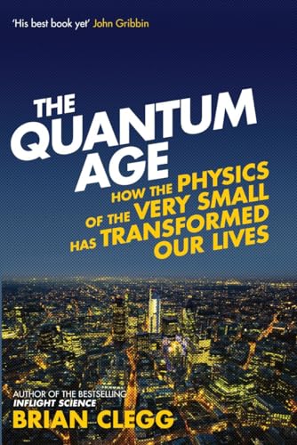The Quantum Age: How the Physics of the Very Small has Transformed Our Lives cover