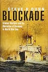 Blockade: Cruiser Warfare and the Starvation of Germany in World War One
