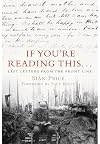 If You’re Reading This...: Last Letters from the Front Line