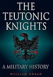 The Teutonic Knights A Military History