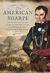 The American Sharpe: The Adventures of an American Officer of the 95th Rifles in the Peninsular and Waterloo Campaigns