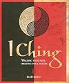I Ching: Walking Your Path, Creating Your Future