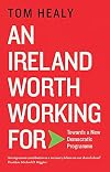 An Ireland Worth Working For: Towards a New Democratic Programme