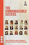 The unmanageable sisters : a new version of Michel Tremblay's Les belles-soeurs