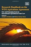 Research Handbook on the WTO Agriculture Agreement: New and Emerging Issues in International Agricultural Trade Law (Research Handbooks on the WTO Series)