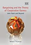 Bargaining and the Theory of Cooperative Games: John Nash and Beyond (Elgar Mini Series)
