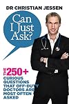 Can I Just Ask?: The 250 Curious Questions that Off-Duty Doctors Are Most Often Asked