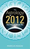 The Astrology of 2012 and How it Affects You