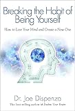 Breaking The Habit Of Being Yourself How To Lose Your Mind And Create A New One
