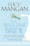 The Reluctant Bride: One Woman's Journey (Kicking and Screaming) Down the Aisle