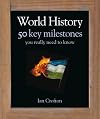 World History 50 Key Milestones You Really Need to Know (50 Ideas You Really Need to Know)