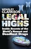 Legal Highs: Inside Secrets of the World's Newest and Deadliest Drugs