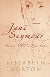 Jane Seymour: Henry VIII's True Love