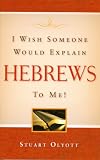 I Wish Someone Would Explain Hebrews To Me!