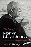 The Life of Martyn Lloyd-Jones - 1899-1981