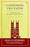 Confessing the Faith: A Reader's Guide to the Westminster Confession of Faith